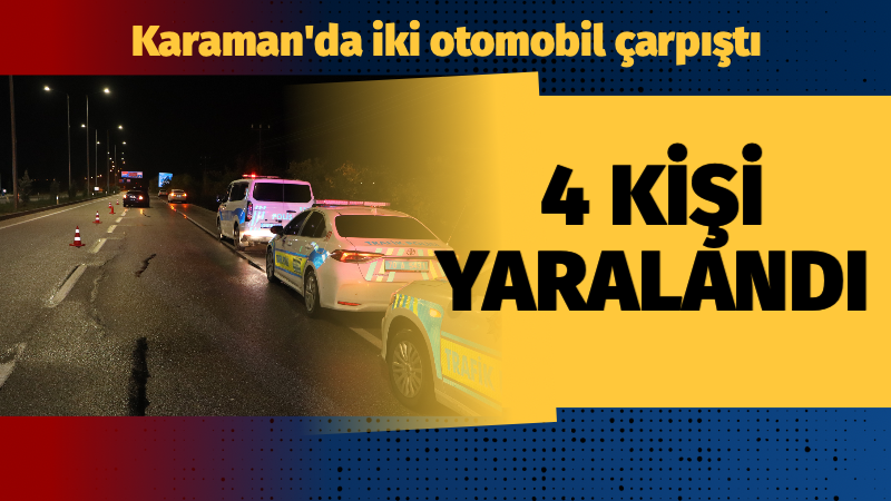 Karaman şehir merkezinde iki binek aracın karıştığı trafik kazasında adeta