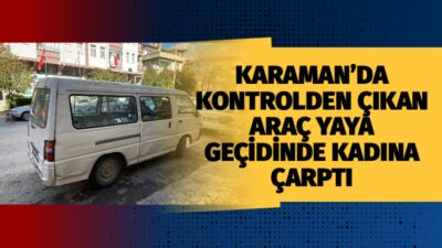 Karaman merkezde günün hareketli saatlerinde meydana gelen üzücü bir trafik